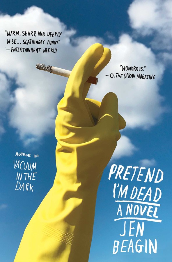 Pretend I’m Dead by Jen Beagin (Scribner)